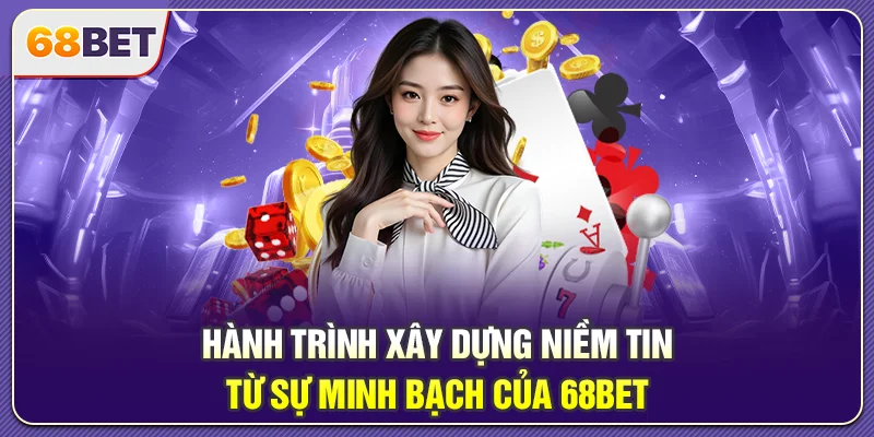 68BET – Đẳng Cấp Nhà Cái Xanh Chín Top 1 Thị Thị Trường Hành trình xây dựng niềm tin từ sự minh bạch của 68BET